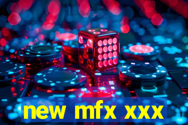 new mfx xxx