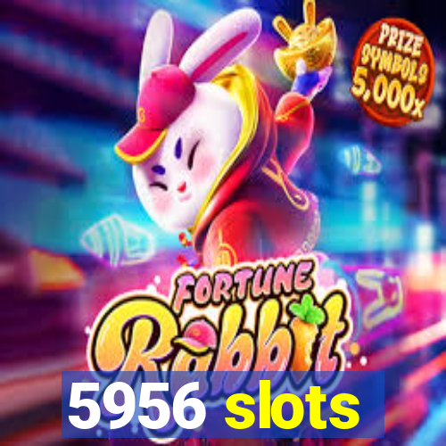 5956 slots