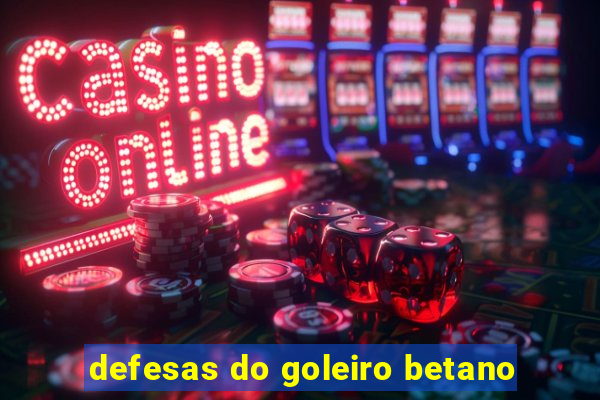 defesas do goleiro betano