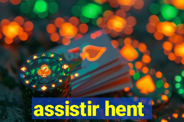 assistir hent