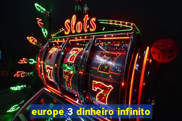 europe 3 dinheiro infinito