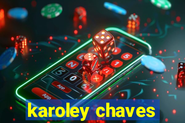 karoley chaves