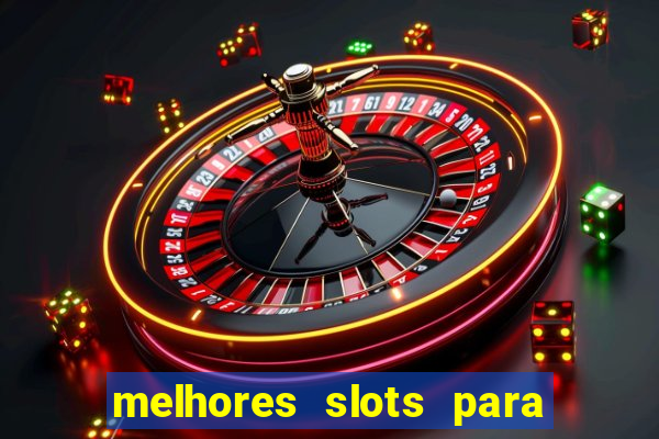 melhores slots para ganhar dinheiro