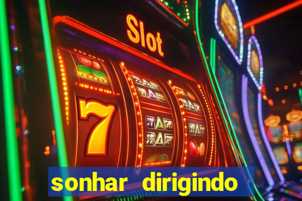 sonhar dirigindo carro jogo do bicho