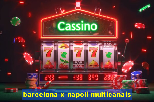barcelona x napoli multicanais