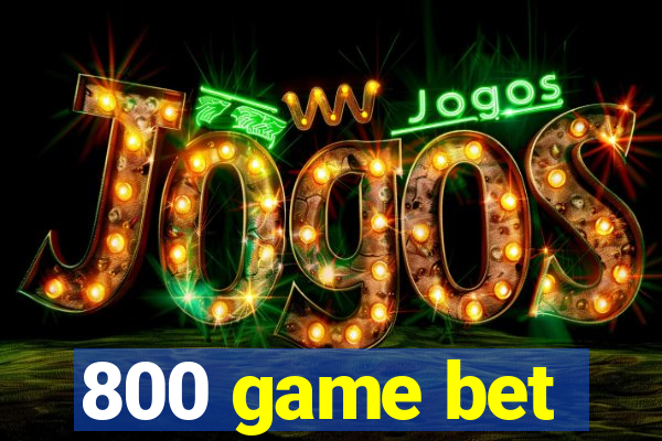 800 game bet