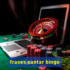 frases cantar bingo