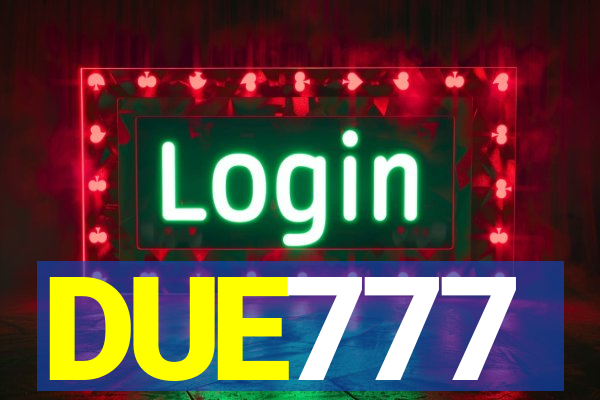 DUE777