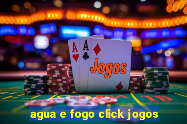 agua e fogo click jogos