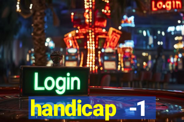 handicap -1 primeiro tempo