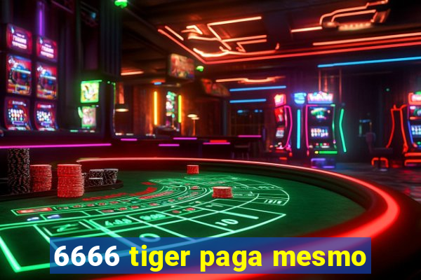 6666 tiger paga mesmo