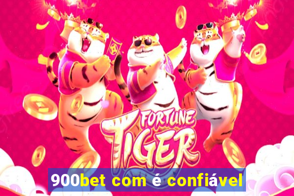 900bet com Ã© confiÃ¡vel