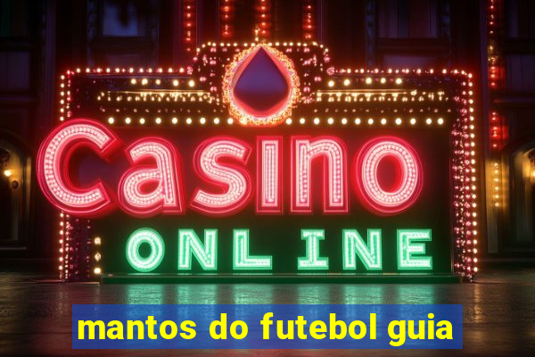 mantos do futebol guia
