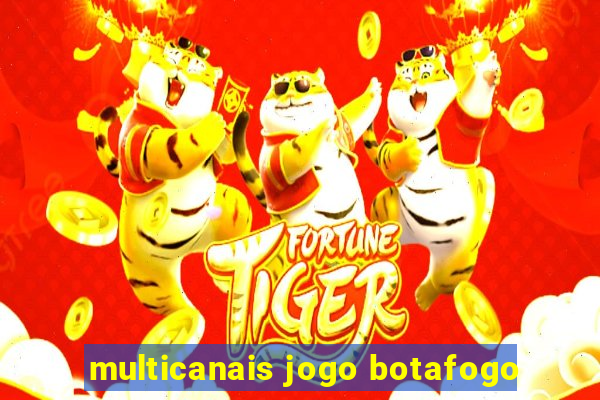 multicanais jogo botafogo
