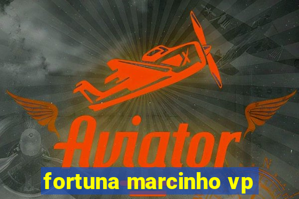 fortuna marcinho vp