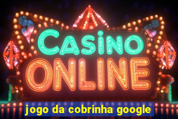 jogo da cobrinha google
