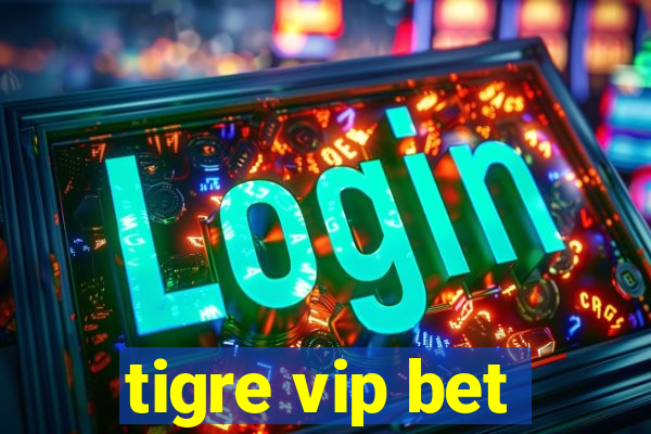 tigre vip bet
