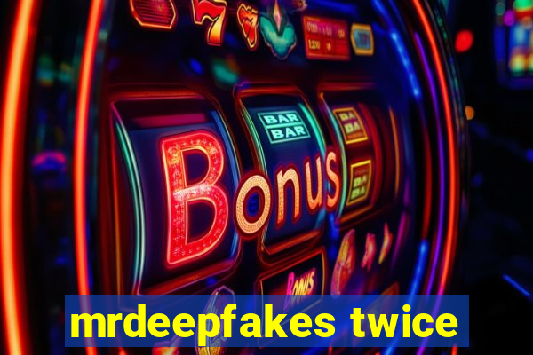 mrdeepfakes twice