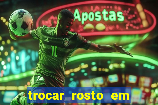 trocar rosto em vÃ­deo grÃ¡tis