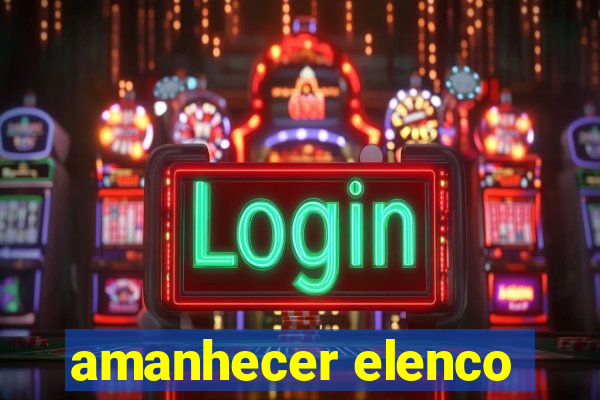 amanhecer elenco