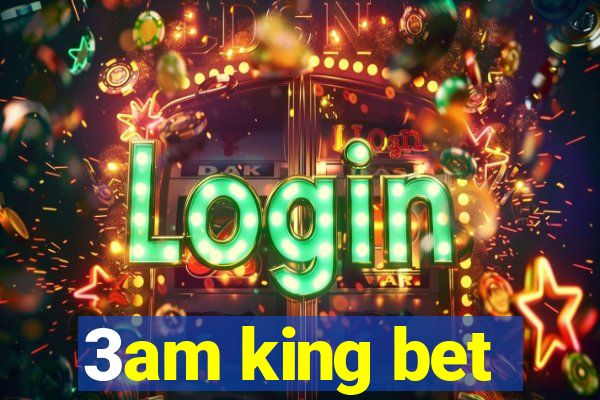 3am king bet