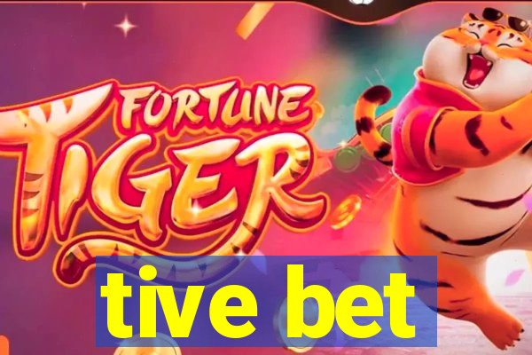 tive bet