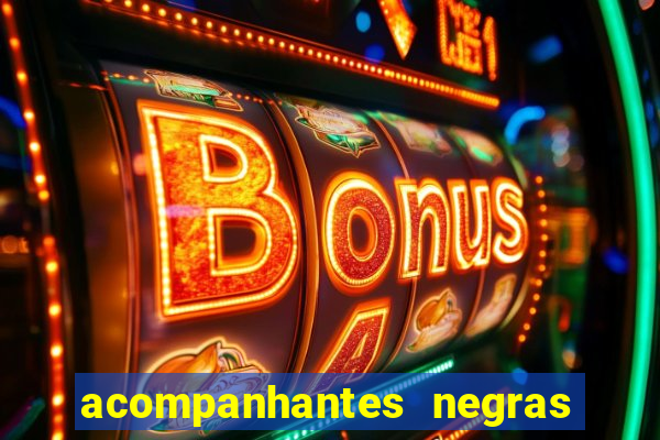 acompanhantes negras em sp