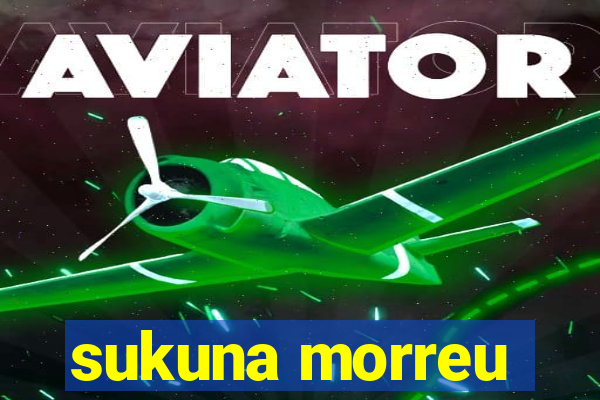 sukuna morreu