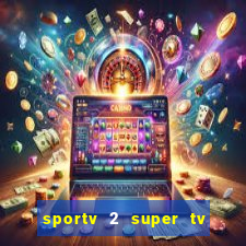 sportv 2 super tv ao vivo