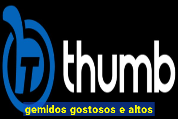 gemidos gostosos e altos