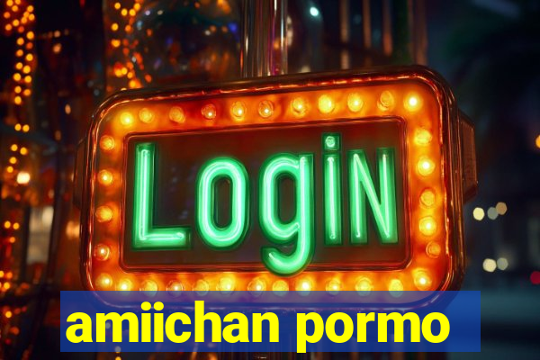 amiichan pormo
