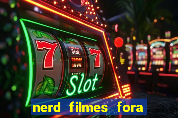 nerd filmes fora do ar