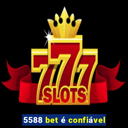 5588 bet é confiável