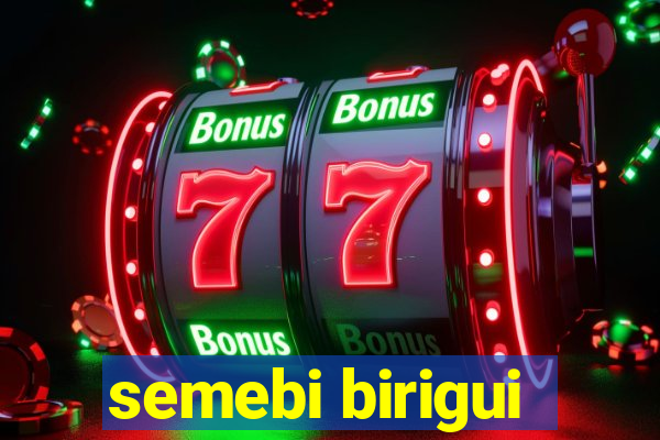semebi birigui