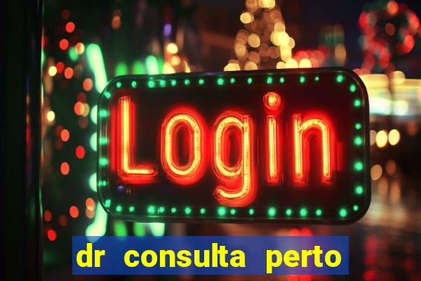 dr consulta perto de mim