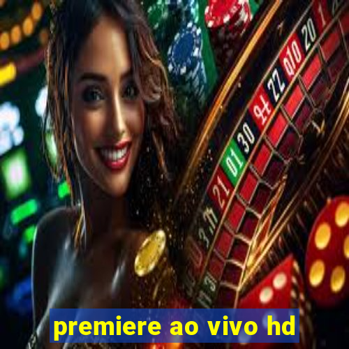 premiere ao vivo hd