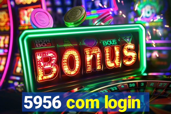 5956 com login