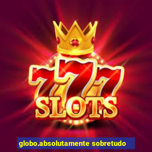globo.absolutamente sobretudo