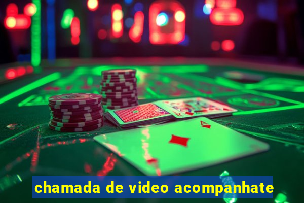 chamada de video acompanhate