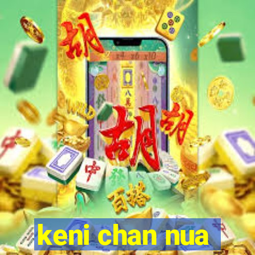 keni chan nua