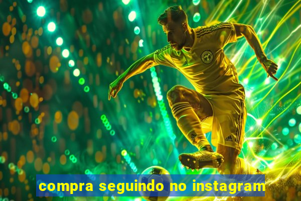 compra seguindo no instagram