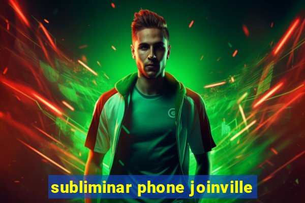 subliminar phone joinville