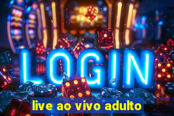 live ao vivo adulto