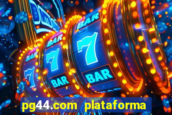 pg44.com plataforma de jogos
