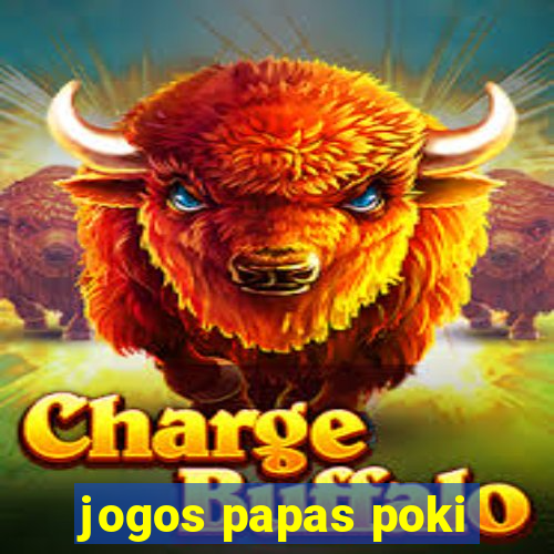 jogos papas poki
