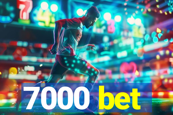 7000 bet