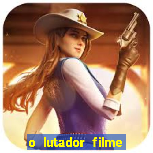 o lutador filme completo dublado mega filmes