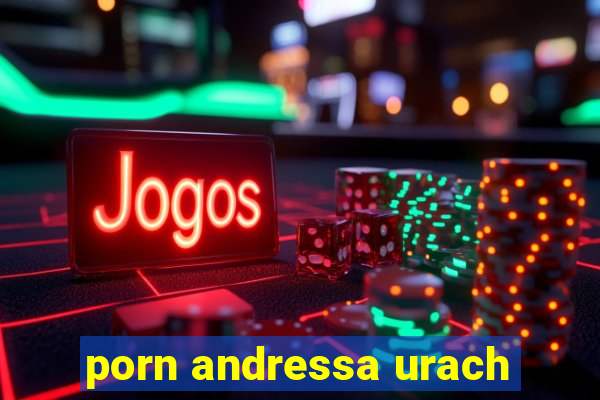 porn andressa urach