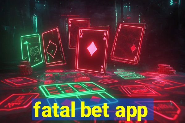 fatal bet app