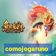 comojogaruno